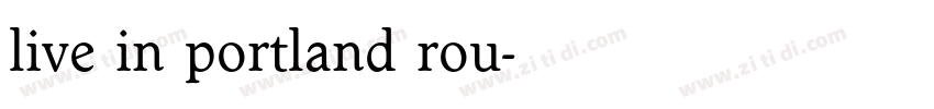 live in portland rou字体转换 live in portland rou字体转换